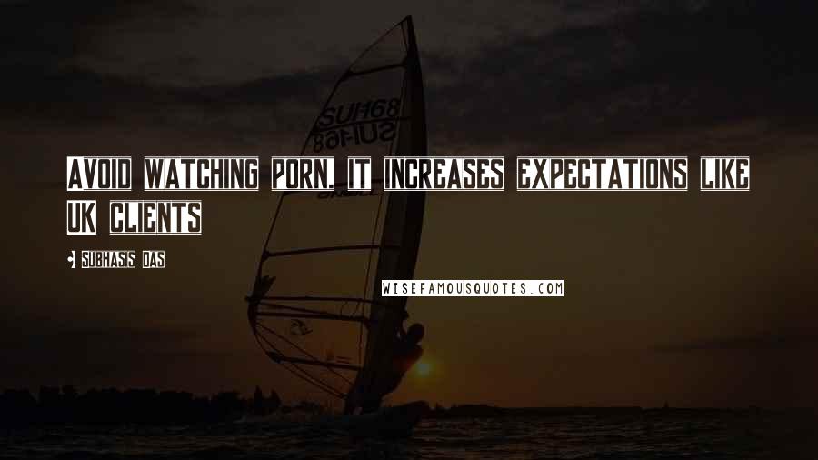 Subhasis Das Quotes: Avoid watching porn, it increases expectations like UK clients