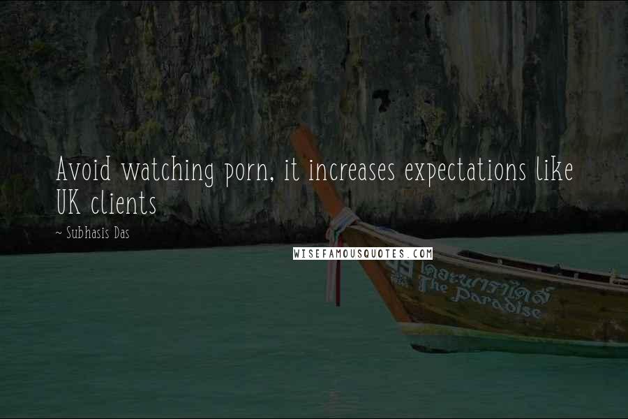 Subhasis Das Quotes: Avoid watching porn, it increases expectations like UK clients