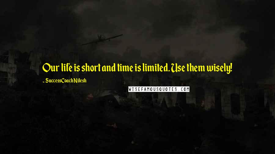 SuccessCoach Nilesh Quotes: Our life is short and time is limited. Use them wisely!