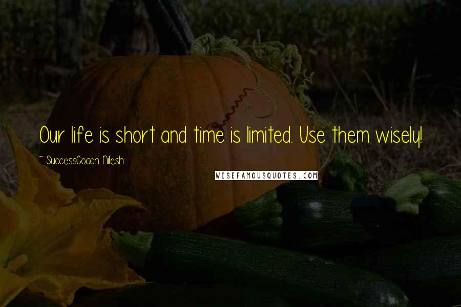 SuccessCoach Nilesh Quotes: Our life is short and time is limited. Use them wisely!