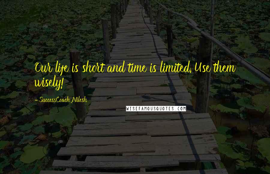 SuccessCoach Nilesh Quotes: Our life is short and time is limited. Use them wisely!
