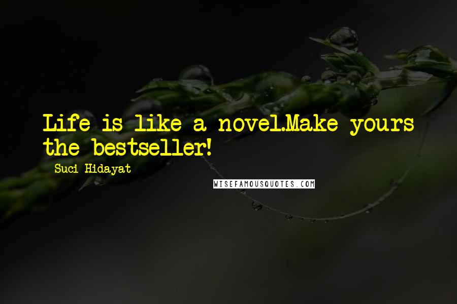 Suci Hidayat Quotes: Life is like a novel.Make yours the bestseller!
