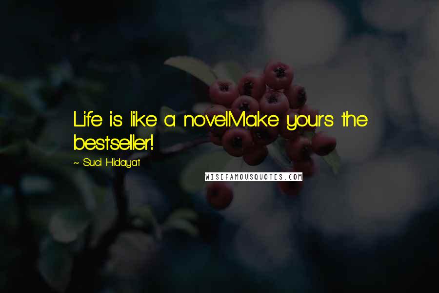 Suci Hidayat Quotes: Life is like a novel.Make yours the bestseller!