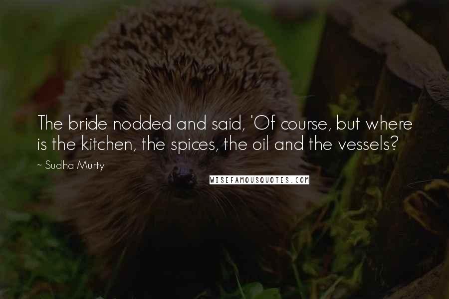 Sudha Murty Quotes: The bride nodded and said, 'Of course, but where is the kitchen, the spices, the oil and the vessels?
