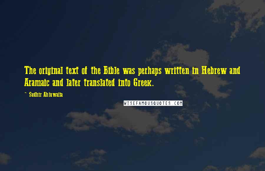 Sudhir Ahluwalia Quotes: The original text of the Bible was perhaps written in Hebrew and Aramaic and later translated into Greek.