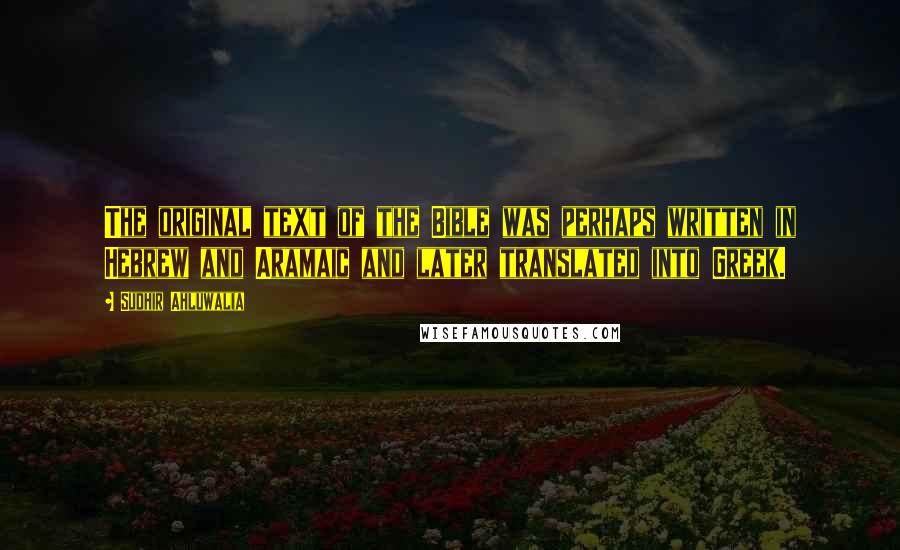 Sudhir Ahluwalia Quotes: The original text of the Bible was perhaps written in Hebrew and Aramaic and later translated into Greek.