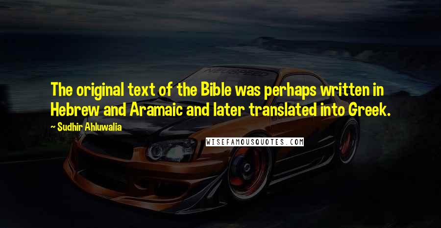 Sudhir Ahluwalia Quotes: The original text of the Bible was perhaps written in Hebrew and Aramaic and later translated into Greek.