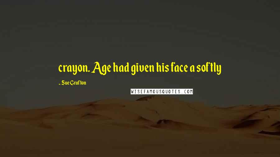 Sue Grafton Quotes: crayon. Age had given his face a softly