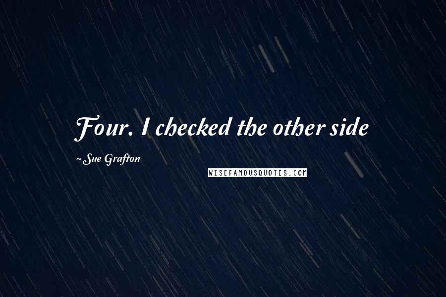 Sue Grafton Quotes: Four. I checked the other side