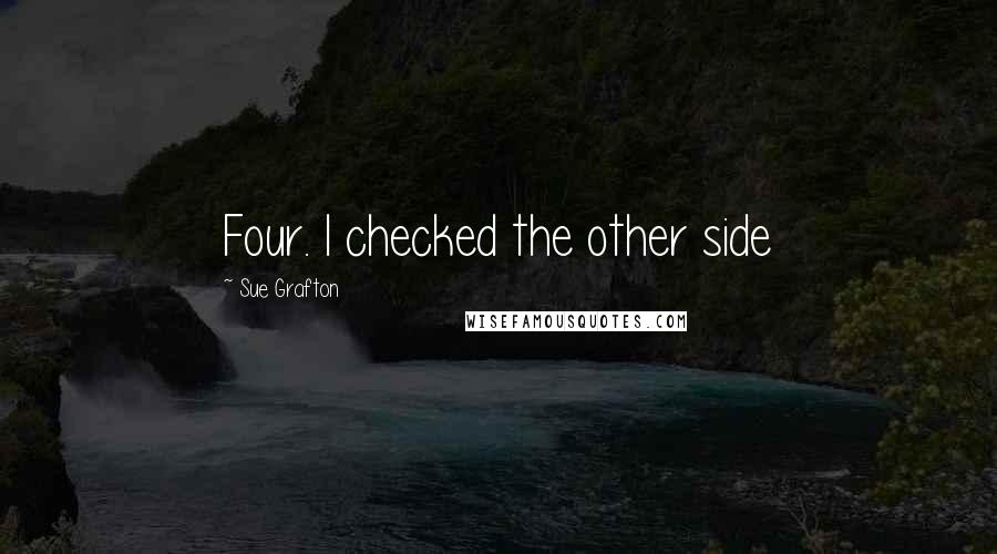 Sue Grafton Quotes: Four. I checked the other side