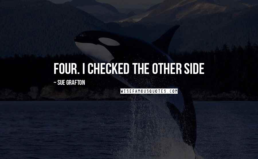 Sue Grafton Quotes: Four. I checked the other side