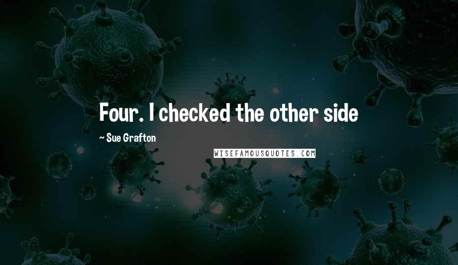 Sue Grafton Quotes: Four. I checked the other side