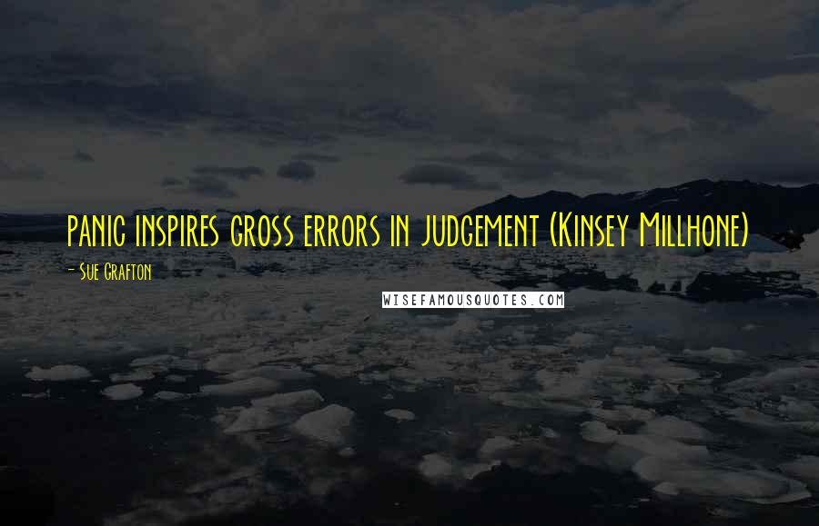 Sue Grafton Quotes: panic inspires gross errors in judgement (Kinsey Millhone)