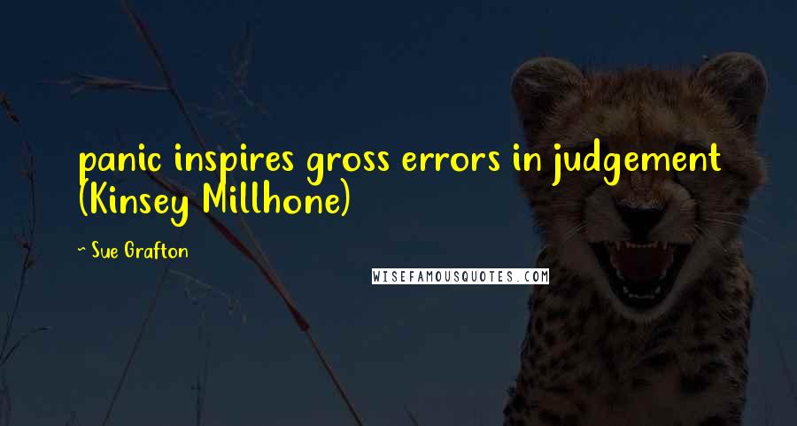 Sue Grafton Quotes: panic inspires gross errors in judgement (Kinsey Millhone)