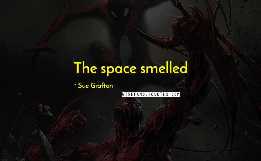 Sue Grafton Quotes: The space smelled