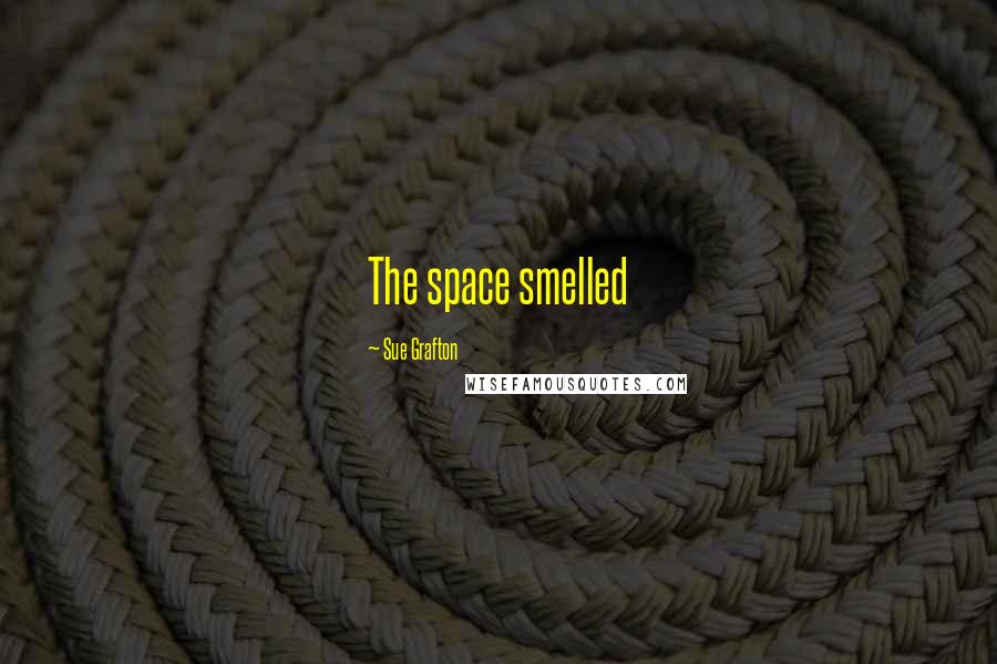 Sue Grafton Quotes: The space smelled