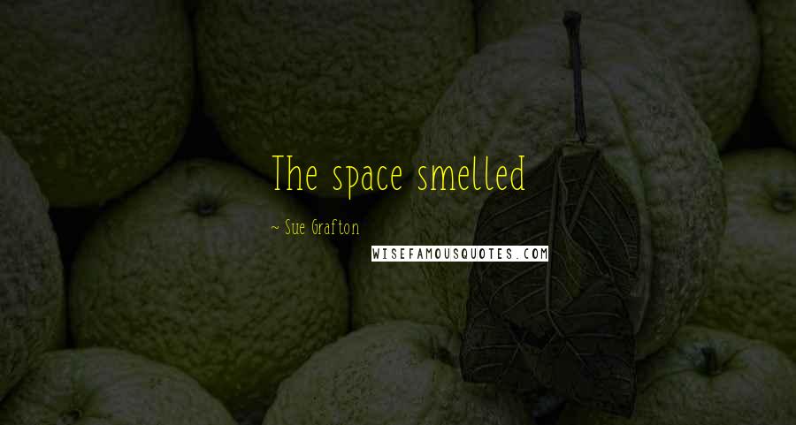 Sue Grafton Quotes: The space smelled