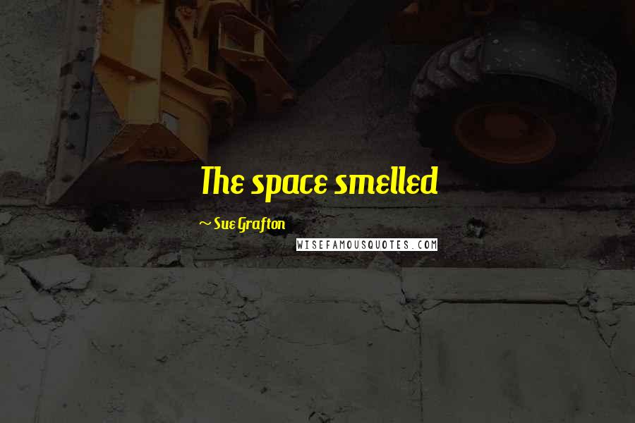 Sue Grafton Quotes: The space smelled