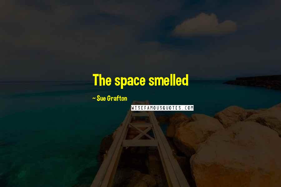 Sue Grafton Quotes: The space smelled