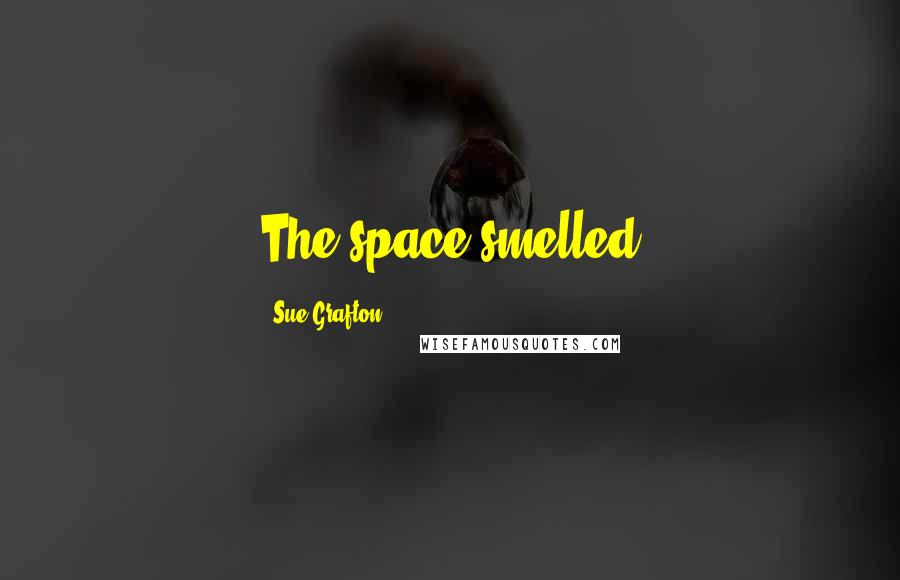 Sue Grafton Quotes: The space smelled