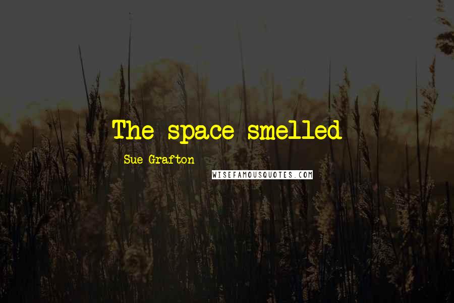 Sue Grafton Quotes: The space smelled