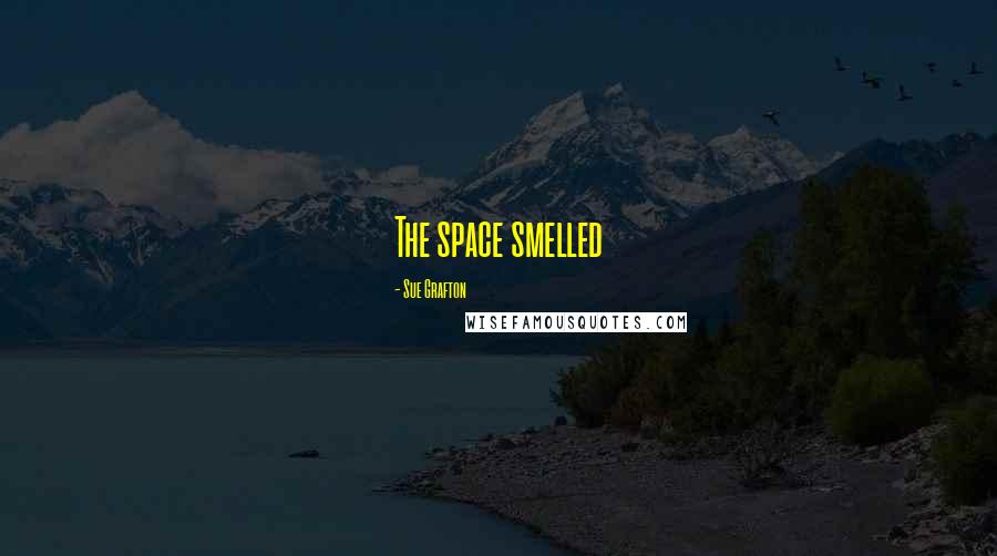 Sue Grafton Quotes: The space smelled