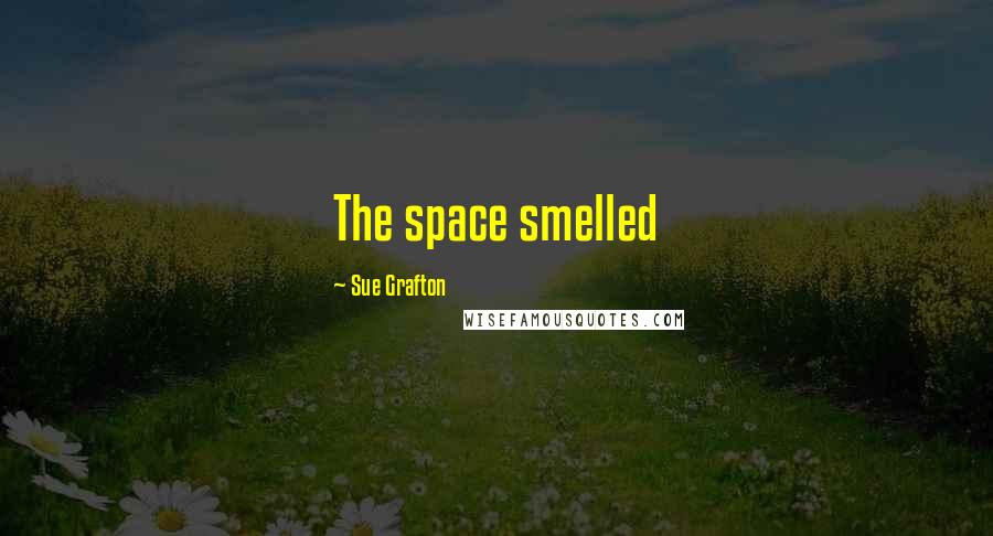 Sue Grafton Quotes: The space smelled