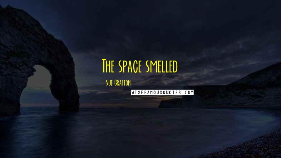 Sue Grafton Quotes: The space smelled