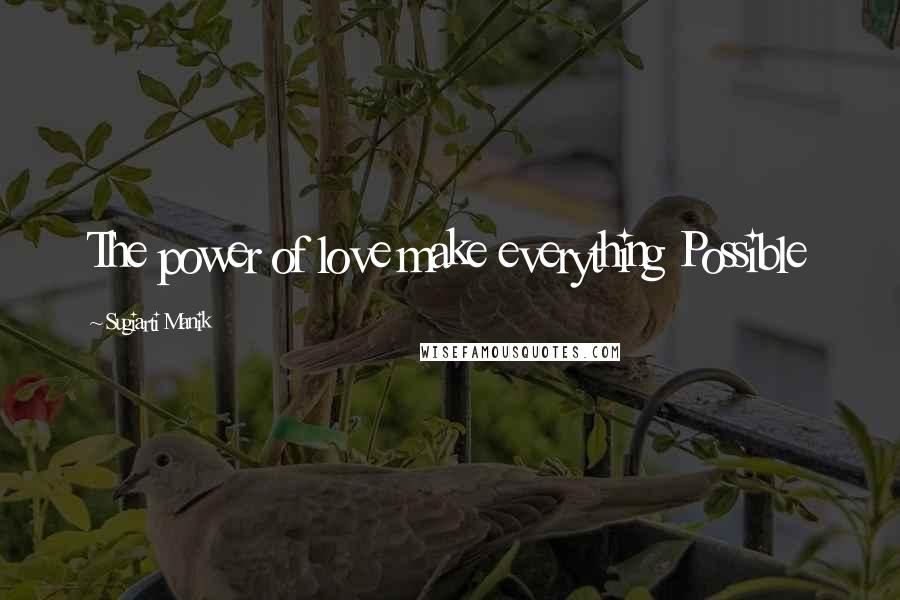Sugiarti Manik Quotes: The power of love make everything Possible