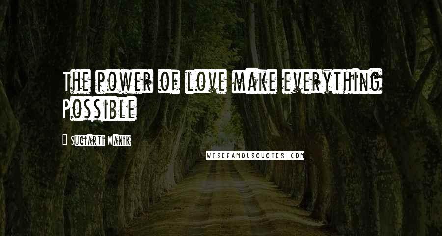 Sugiarti Manik Quotes: The power of love make everything Possible