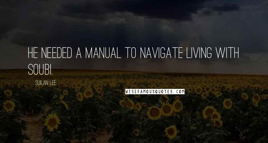 Suilan Lee Quotes: He needed a manual to navigate living with Soubi.