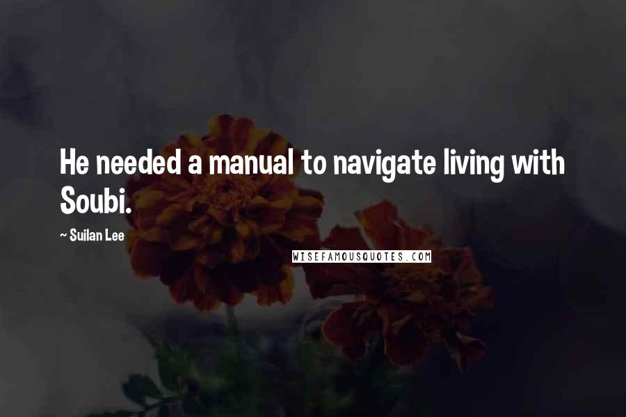 Suilan Lee Quotes: He needed a manual to navigate living with Soubi.