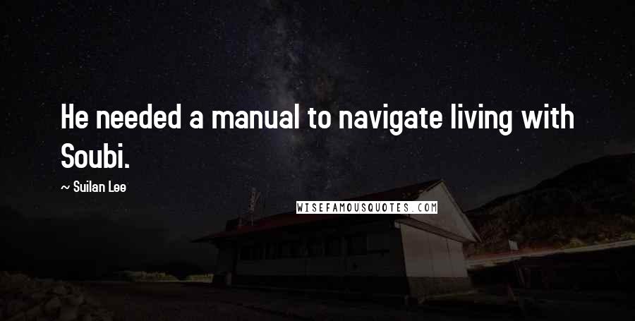 Suilan Lee Quotes: He needed a manual to navigate living with Soubi.