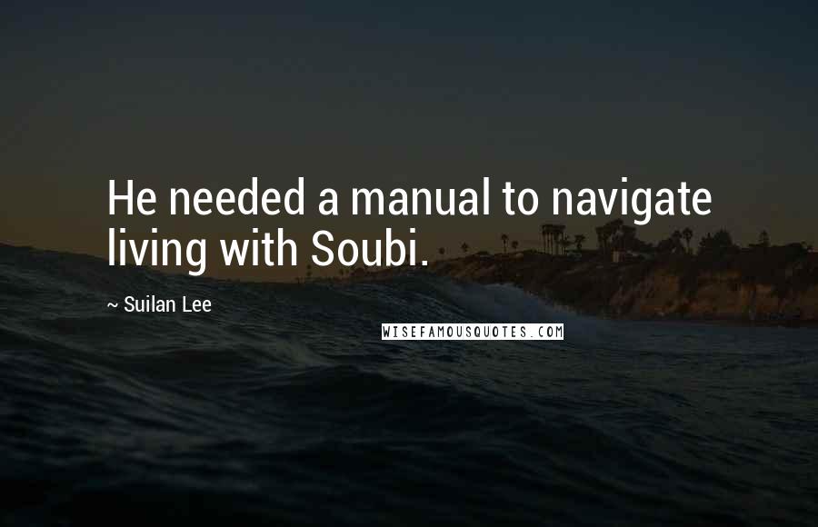 Suilan Lee Quotes: He needed a manual to navigate living with Soubi.