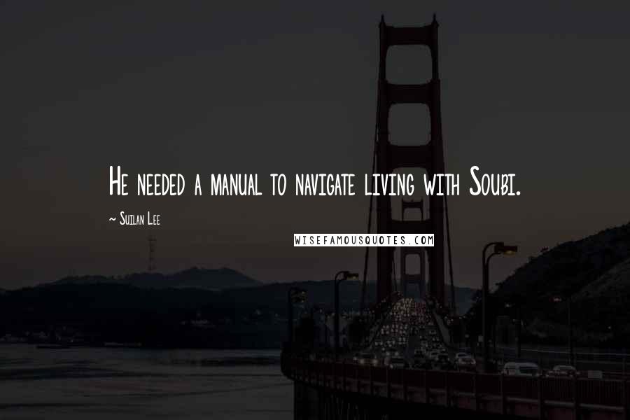 Suilan Lee Quotes: He needed a manual to navigate living with Soubi.