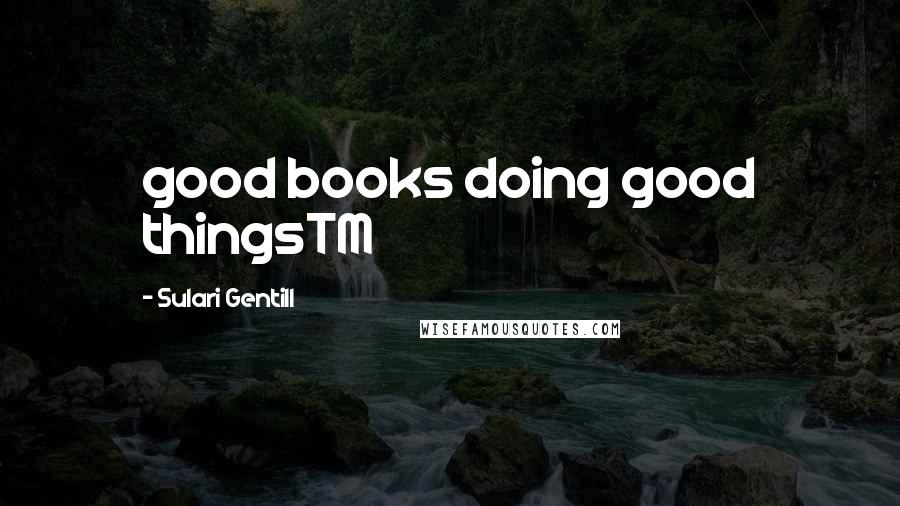 Sulari Gentill Quotes: good books doing good thingsTM