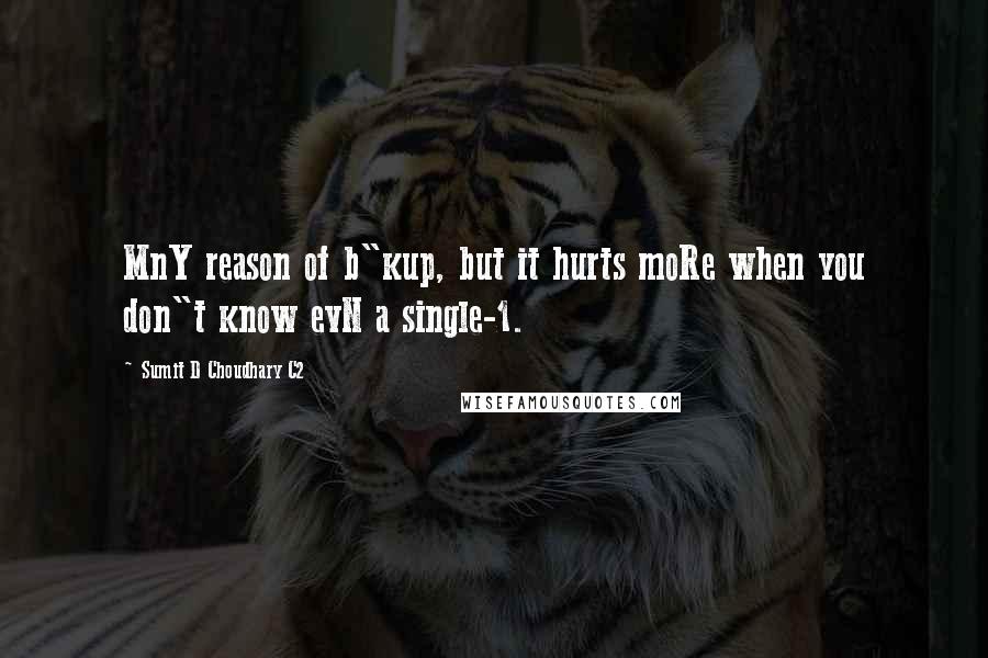 Sumit D Choudhary C2 Quotes: MnY reason of b"kup, but it hurts moRe when you don"t know evN a single-1.