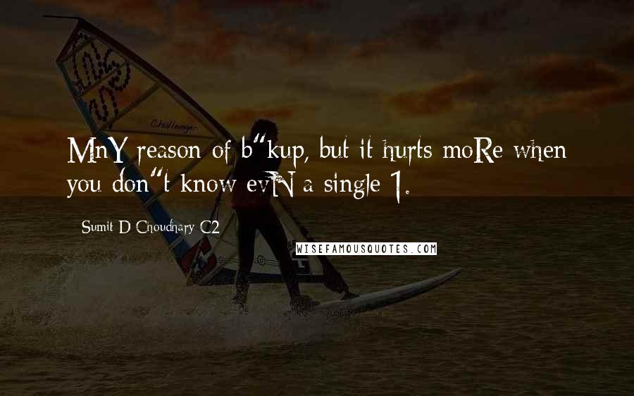 Sumit D Choudhary C2 Quotes: MnY reason of b"kup, but it hurts moRe when you don"t know evN a single-1.