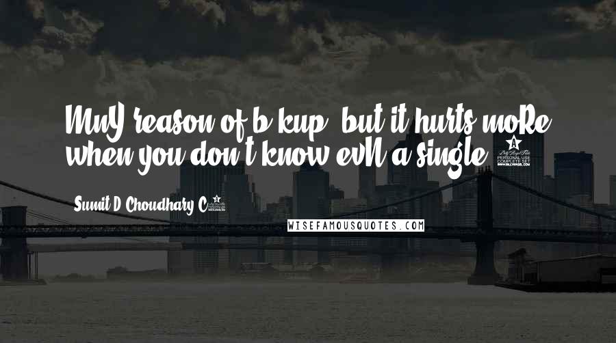 Sumit D Choudhary C2 Quotes: MnY reason of b"kup, but it hurts moRe when you don"t know evN a single-1.