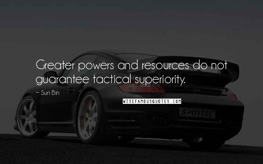 Sun Bin Quotes: Greater powers and resources do not guarantee tactical superiority.