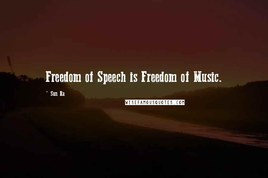 Sun Ra Quotes: Freedom of Speech is Freedom of Music.