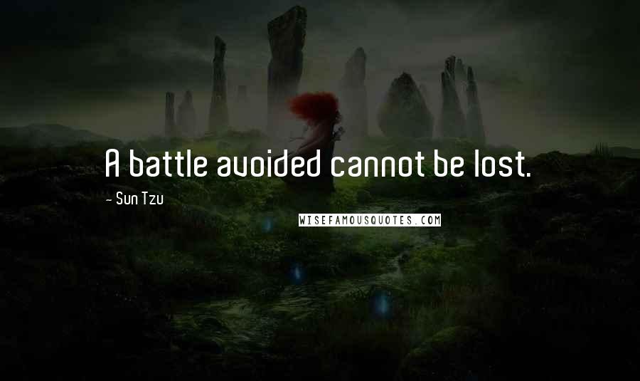 Sun Tzu Quotes: A battle avoided cannot be lost.