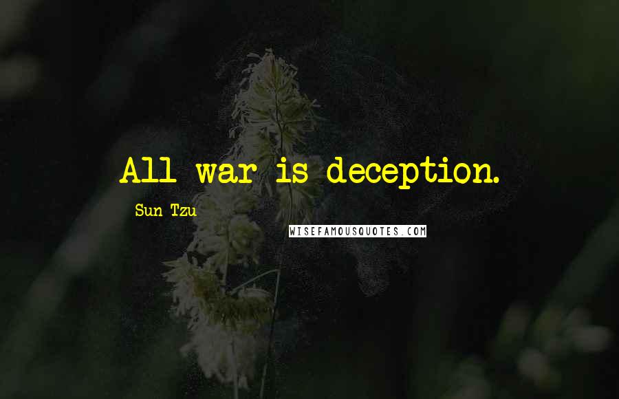 Sun Tzu Quotes: All war is deception.