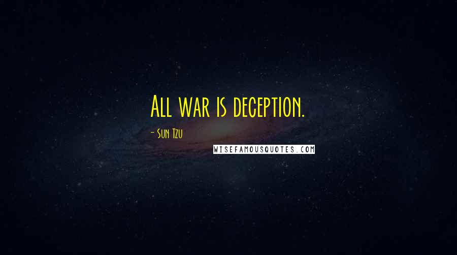 Sun Tzu Quotes: All war is deception.