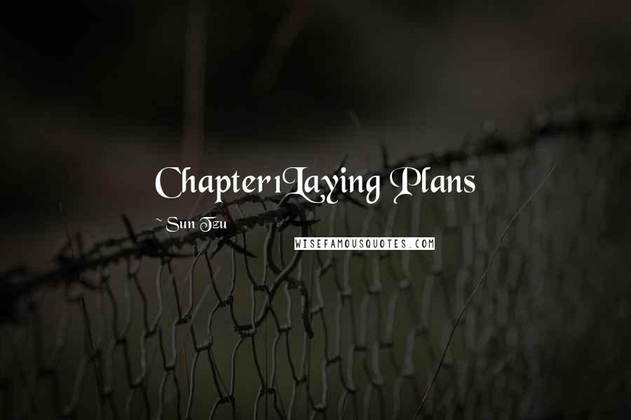 Sun Tzu Quotes: Chapter1Laying Plans