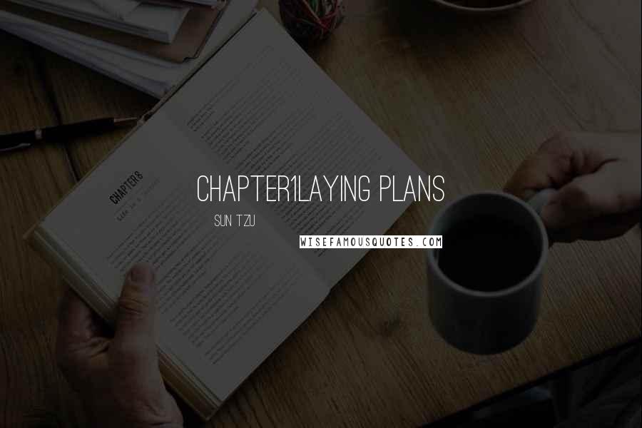 Sun Tzu Quotes: Chapter1Laying Plans