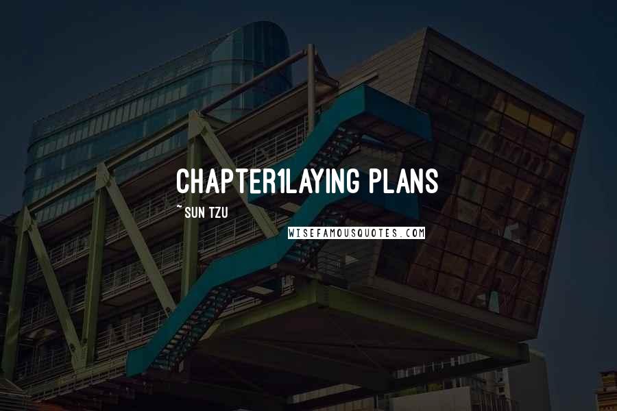 Sun Tzu Quotes: Chapter1Laying Plans