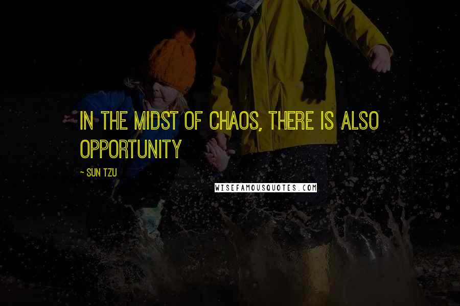 Sun Tzu Quotes: In the midst of chaos, there is also opportunity