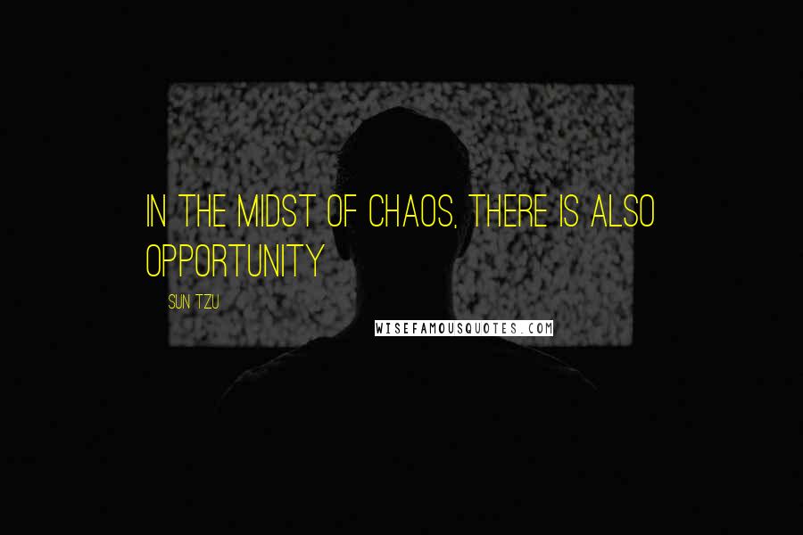 Sun Tzu Quotes: In the midst of chaos, there is also opportunity