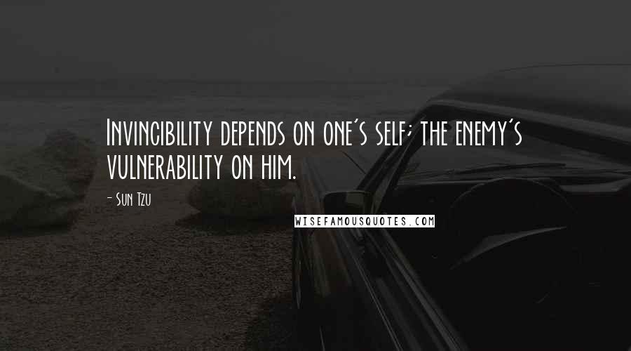 Sun Tzu Quotes: Invincibility depends on one's self; the enemy's vulnerability on him.